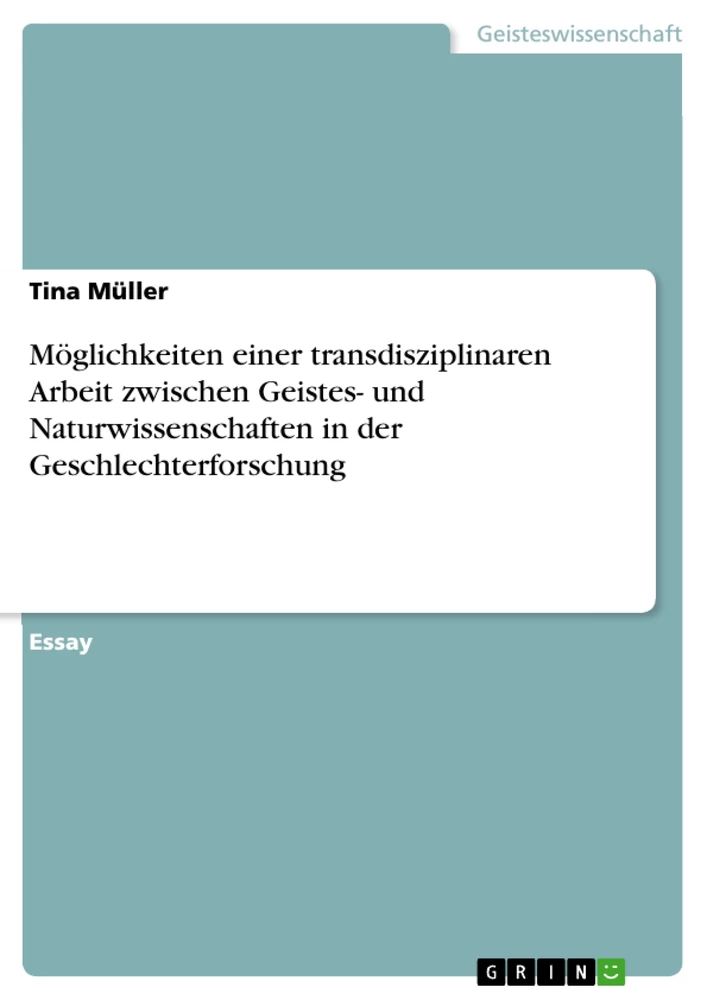 Titel: Möglichkeiten einer transdisziplinaren Arbeit zwischen Geistes- und Naturwissenschaften in der Geschlechterforschung