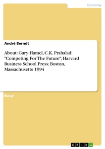 Titel: About: Gary Hamel, C.K. Prahalad: "Competing For The Future"; Harvard Business School Press; Boston, Massachusetts 1994