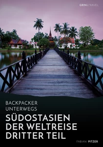 Titre: Backpacker unterwegs: Südostasien - Der Weltreise dritter Teil: Thailand, Laos, China, Vietnam, Kambodscha und Myanmar