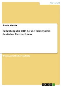 Titel: Bedeutung der IFRS für die Bilanzpolitik deutscher Unternehmen