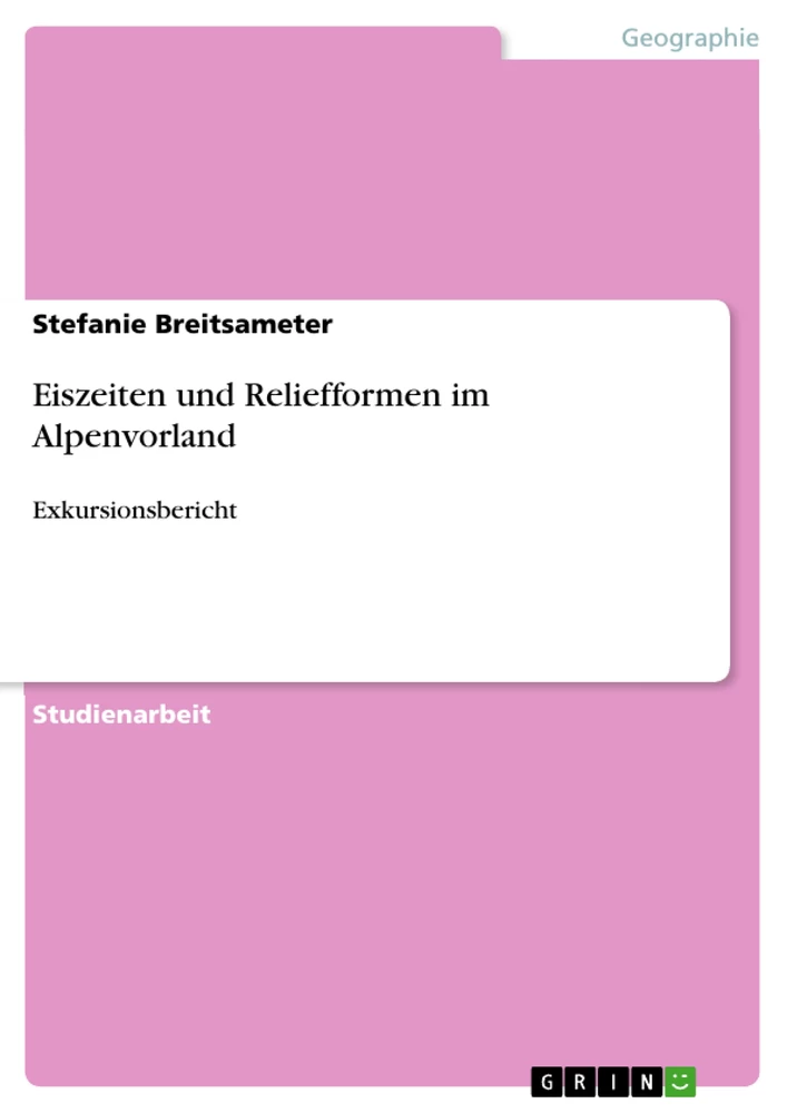 Titel: Eiszeiten und Reliefformen im Alpenvorland