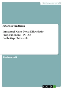 Title: Immanuel Kants Nova Dilucidatio, Propositionen I–IX: Die Freiheitsproblematik