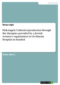 Title: Pink Angels: Cultural reproduction through the therapies provided by a Jewish women's organization in Or-Ahayim Hospital in Istanbul