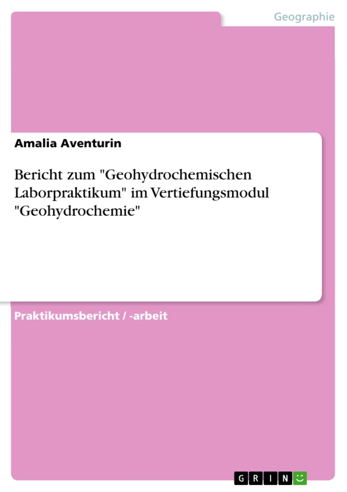 Titel: Bericht zum "Geohydrochemischen Laborpraktikum" im Vertiefungsmodul "Geohydrochemie"