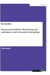 Titel: Finanzwirtschaftliche Betrachtung der ambulanten und stationären Altenpflege