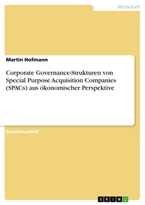 Titre: Corporate Governance-Strukturen von Special Purpose Acquisition Companies (SPACs) aus ökonomischer Perspektive