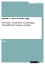 Titel: Psychiatric Social Work - An Emerging Mental Health Profession in India