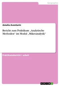 Title: Bericht zum Praktikum „Analytische Methoden“ im Modul „Mikroanalytik“