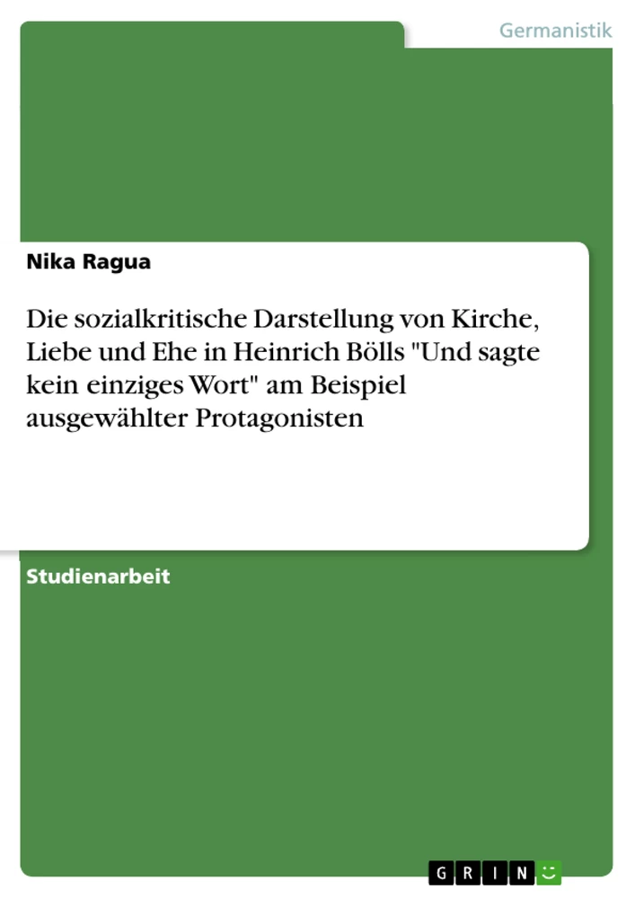 Titre: Die sozialkritische Darstellung von Kirche, Liebe und Ehe in Heinrich Bölls "Und sagte kein einziges Wort" am Beispiel ausgewählter Protagonisten 