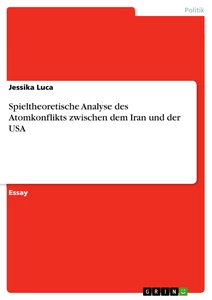 Titre: Spieltheoretische Analyse des Atomkonflikts zwischen dem Iran und der USA