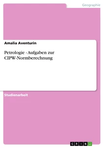 Titel: Petrologie - Aufgaben zur CIPW-Normberechnung