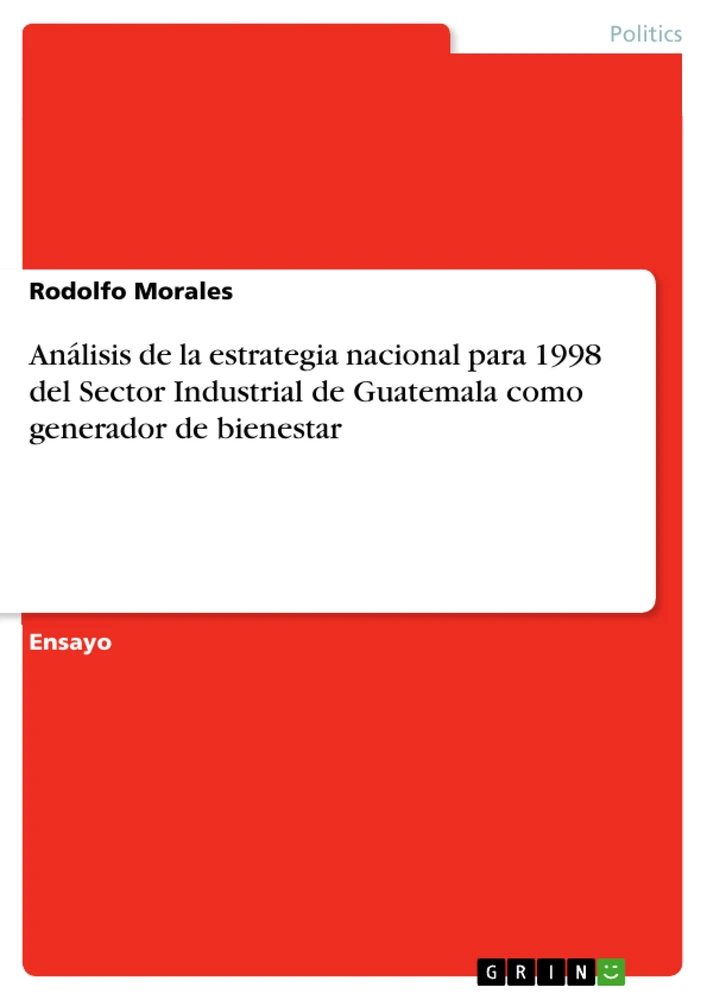 Title: Análisis de la estrategia nacional para 1998 del Sector Industrial de Guatemala  como generador de bienestar