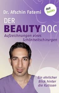 Titel: DER BEAUTY-DOC - Band 2: Aufzeichnungen eines Schönheitschirurgen