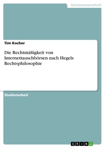 Titre: Die Rechtmäßigkeit von Internettauschbörsen nach Hegels Rechtsphilosophie