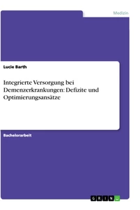 Titre: Integrierte Versorgung bei Demenzerkrankungen: Defizite und Optimierungsansätze