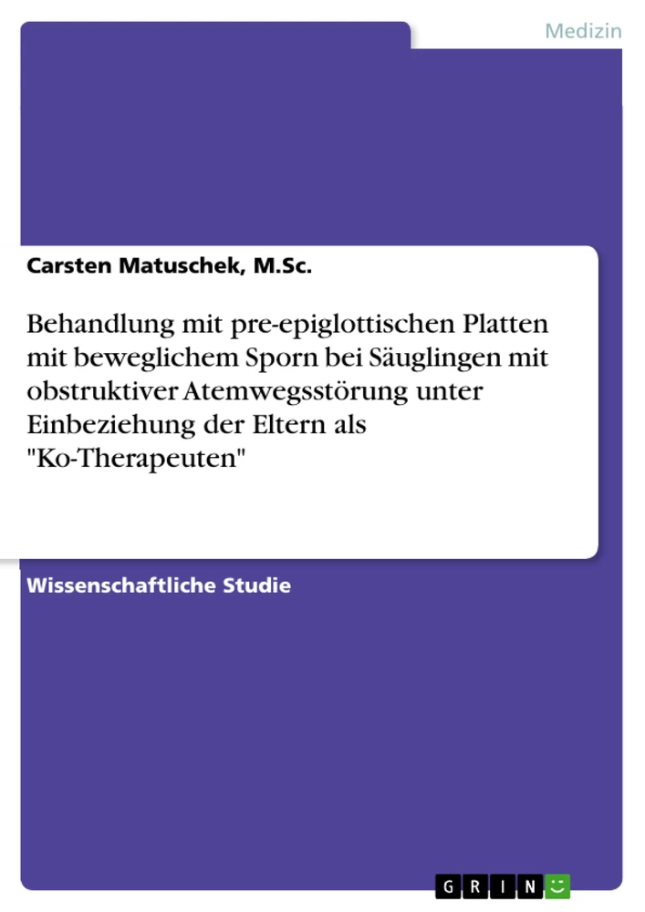 Titre: Behandlung mit pre-epiglottischen Platten mit beweglichem Sporn bei Säuglingen mit obstruktiver Atemwegsstörung unter Einbeziehung der Eltern als "Ko-Therapeuten"