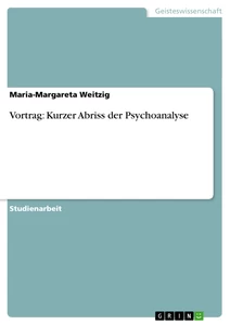Titel: Vortrag: Kurzer Abriss der Psychoanalyse