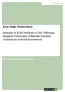 Titel: Attitude of B.Ed. Students of the Maharaja Sayajirao University of Barode towards continuous internal Assessment