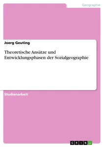 Title: Theoretische Ansätze und Entwicklungsphasen der Sozialgeographie