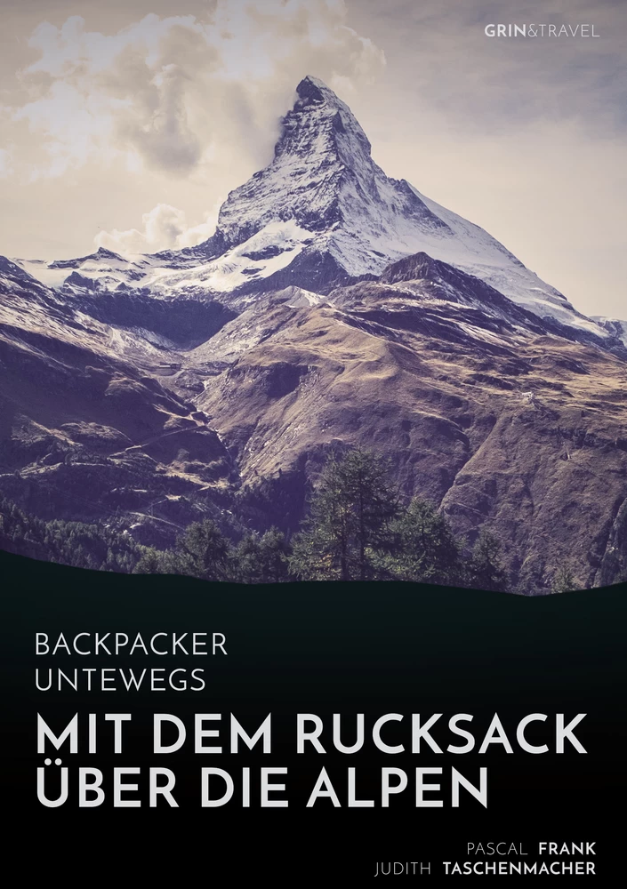 Titre: Backpacker unterwegs: Mit dem Rucksack über die Alpen. Eine Wanderung von Lausanne nach Nizza und zu sich selbst