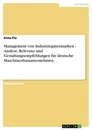 Titre: Management von Industriegütermarken - Analyse, Relevanz und Gestaltungsempfehlungen für deutsche Maschinenbauunternehmen