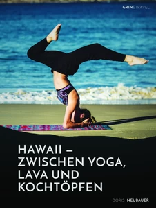 Titel: Hawaii - zwischen Yoga, Lava und Kochtöpfen. Drei Monate in einer Community auf der Trauminsel