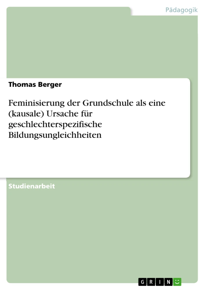 Título: Feminisierung der Grundschule als eine (kausale) Ursache für geschlechterspezifische Bildungsungleichheiten