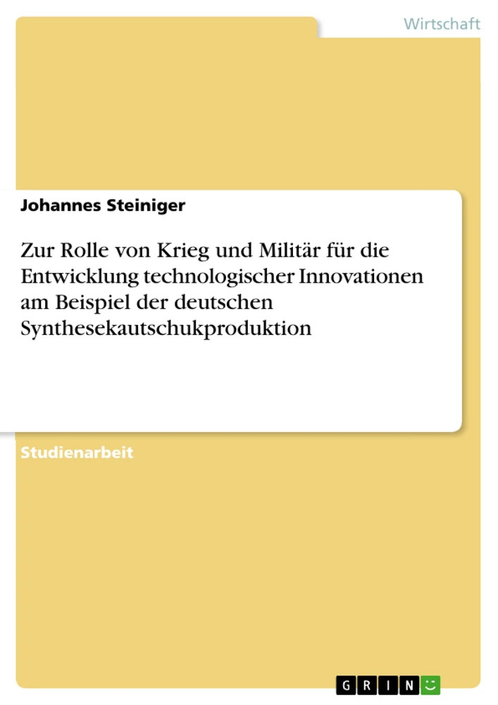 Titel: Zur Rolle von Krieg und Militär für die Entwicklung technologischer Innovationen am Beispiel der deutschen Synthesekautschukproduktion