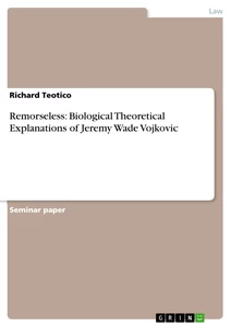 Title: Remorseless: Biological Theoretical Explanations of Jeremy Wade Vojkovic