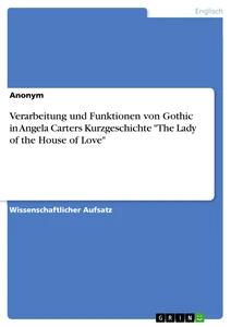 Titel: Verarbeitung und Funktionen von Gothic in Angela Carters Kurzgeschichte "The Lady of the House of Love"