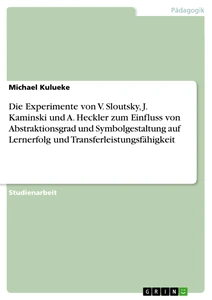 Title: Die Experimente von V. Sloutsky, J. Kaminski und A. Heckler zum Einfluss von Abstraktionsgrad und Symbolgestaltung auf Lernerfolg und Transferleistungsfähigkeit  