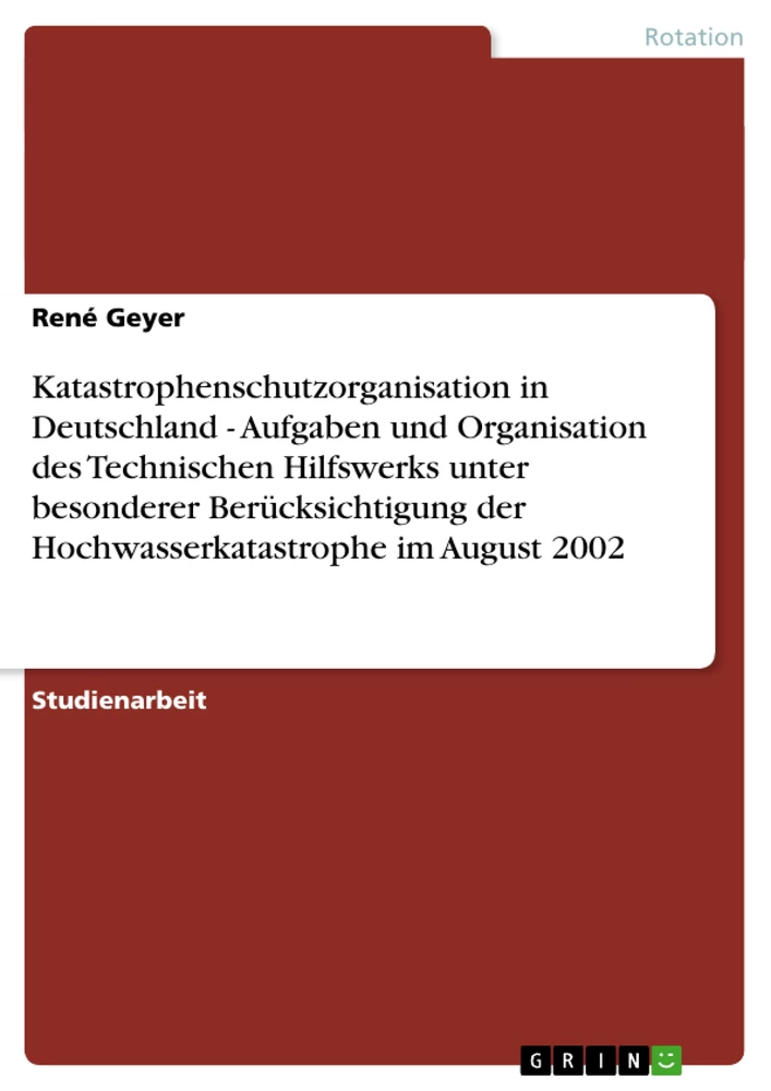 Titel: Katastrophenschutzorganisation in Deutschland - Aufgaben und Organisation des Technischen Hilfswerks unter besonderer Berücksichtigung der Hochwasserkatastrophe im August 2002
