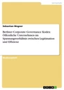 Titre: Berliner Corporate Governance Kodex: Öffentliche Unternehmen im Spannungsverhältnis zwischen Legitimation und Effizienz