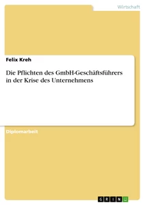 Titel: Die Pflichten des GmbH-Geschäftsführers in der Krise des Unternehmens