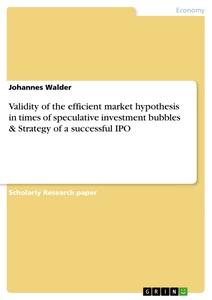 Title: Validity of the efficient market hypothesis in times of speculative investment bubbles  & Strategy of a successful IPO