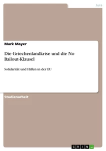 Titel: Die Griechenlandkrise und die No Bailout-Klausel