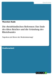 Titel: Die rheinbündischen Reformen: Das Ende des Alten Reiches und die Gründung des Rheinbundes