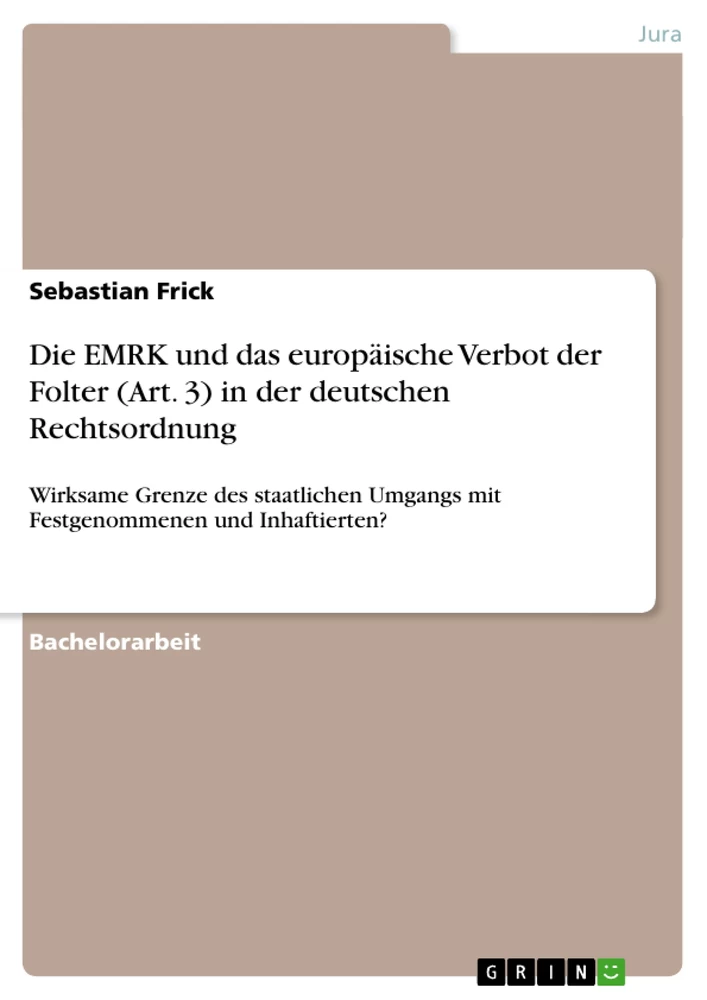 Titel: Die EMRK und das europäische Verbot der Folter (Art. 3) in der deutschen Rechtsordnung