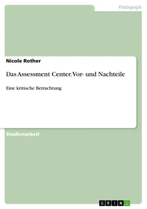 Title: Das Assessment Center. Vor- und Nachteile