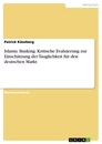 Título: Islamic Banking. Kritische Evaluierung zur Einschätzung der Tauglichkeit für den deutschen Markt