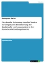 Titel: Die aktuelle Bedeutung visueller Medien zur zielgenauen Beeinflussung der Kaufabsicht von Luxusmarken in der deutschen Bekleidungsbranche