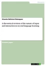 Titel: A theoretical revision of the nature of input and interaction in second language learning