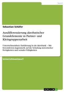Titre: Ausdifferenzierung akrobatischer Grundelemente in Partner- und Kleingruppenarbeit