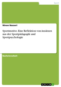 Titel: Sportmotive. Eine Reflektion von Ansätzen aus der Sportpädagogik und Sportpsychologie