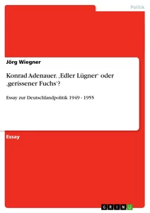 Titre: Konrad Adenauer. ‚Edler Lügner‘ oder ‚gerissener Fuchs‘?