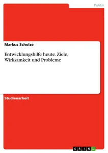 Título: Entwicklungshilfe heute. Ziele, Wirksamkeit und Probleme