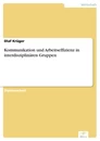 Titel: Kommunikation und Arbeitseffizienz in interdisziplinären Gruppen