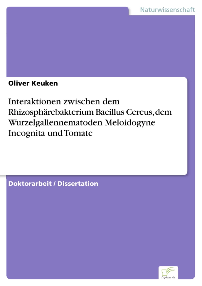 Titel: Interaktionen zwischen dem Rhizosphärebakterium Bacillus Cereus, dem Wurzelgallennematoden Meloidogyne Incognita und Tomate