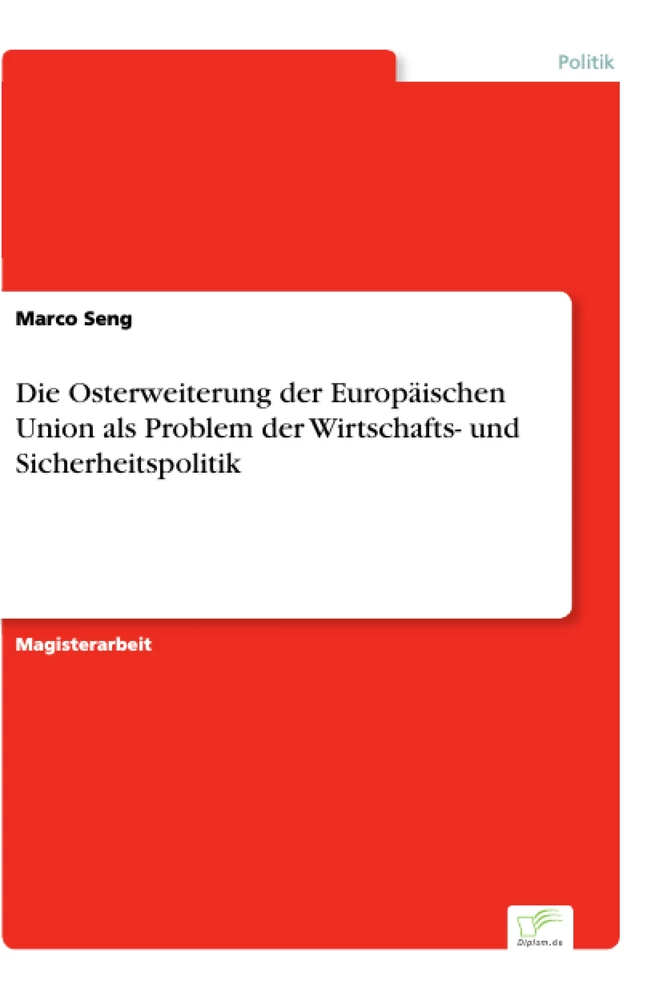 Titel: Die Osterweiterung der Europäischen Union als Problem der Wirtschafts- und Sicherheitspolitik