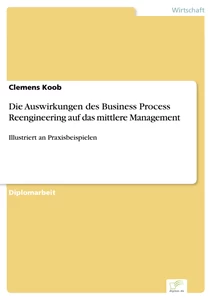 Titel: Die Auswirkungen des Business Process Reengineering auf das mittlere Management